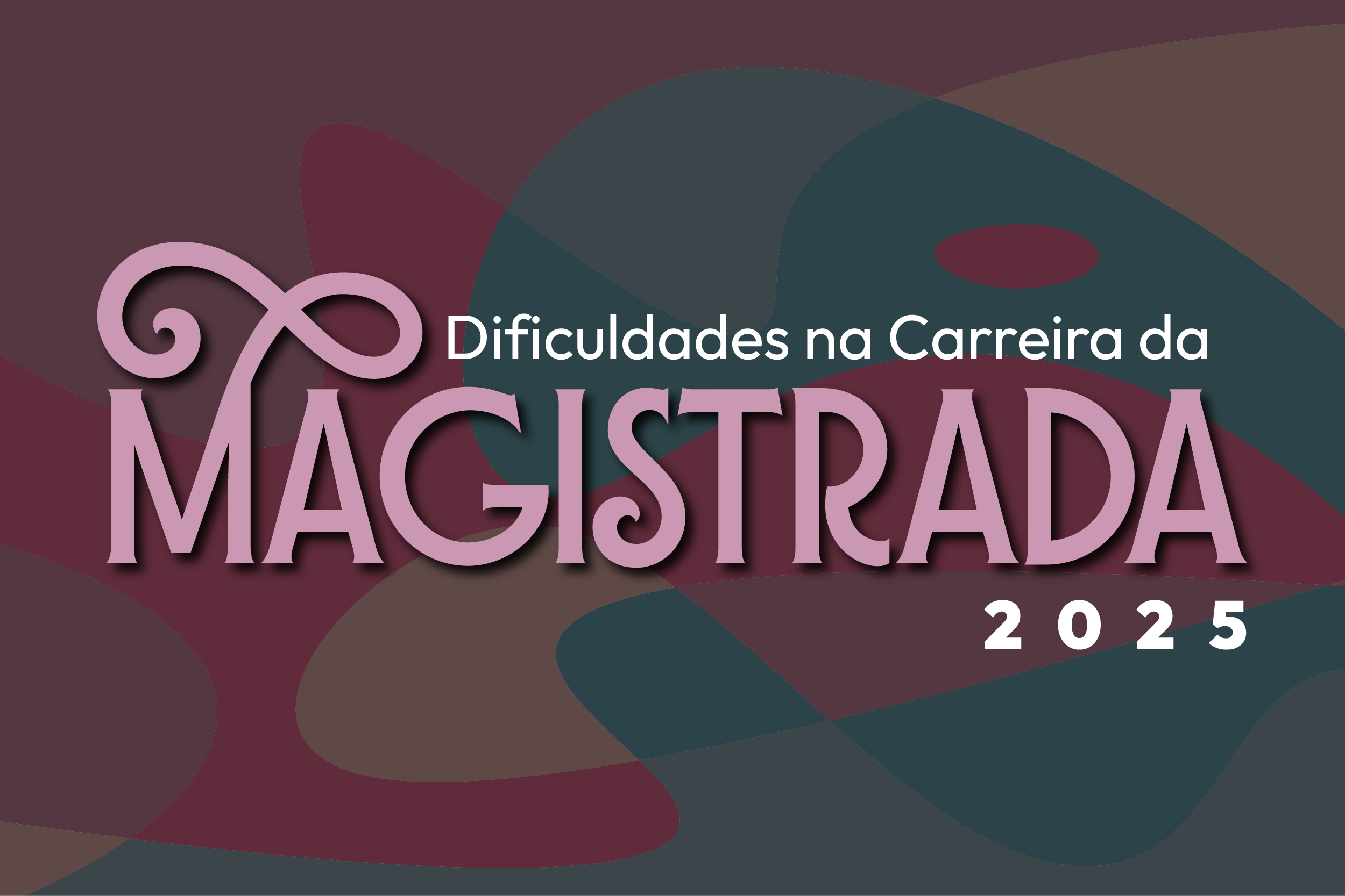 Banner de divulgação do evento. Fundo com cores escuras em tons pastéis de vinho, verde e marrom. Está escrito: Dificuldades na Carreira da Magistrada 2025